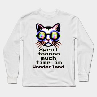 Spent tooo much time in Wonderland - Catsondrugs.com Techno Party Ibiza Rave Dance Underground Festival Spring Break  Berlin Good Vibes Trance Dance technofashion technomusic housemusic Long Sleeve T-Shirt